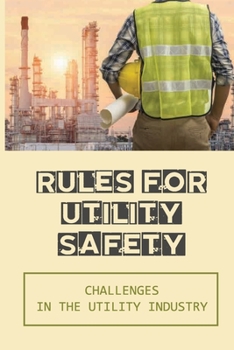Paperback Rules For Utility Safety: Challenges In The Utility Industry: Safety In The Utility Industry Book