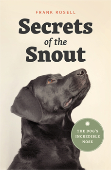Hardcover Secrets of the Snout: The Dog's Incredible Nose Book