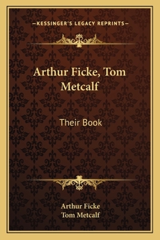 Arthur Ficke, Tom Metcalf: Their Book