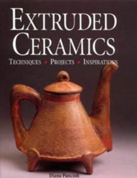 Hardcover Extruded Ceramics : Techniques, Projects, Inspirations Book