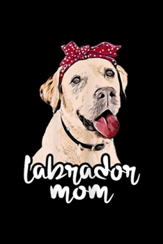 Labrador Mom: Womens Labrador Mom Bandana Labrador Retriever Journal/Notebook Blank Lined Ruled 6x9 100 Pages