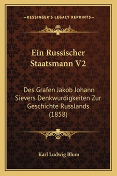 Ein Russischer Staatsmann V2:  Des Grafen Jakob Johann Sievers Denkwurdigkeiten Zur Geschichte Russlands (1858)