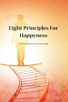 Paperback Eight Principles for Happiness: The Beatitudes of Jesus for Today Book