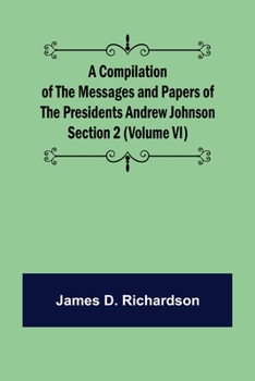 Paperback A Compilation of the Messages and Papers of the Presidents Section 2 (Volume VI) Andrew Johnson Book