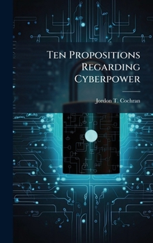 Hardcover Ten Propositions Regarding Cyberpower Book
