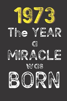 1973 The Year a Miracle was Born: Born in 1973. Birthday Nostalgia Fun gift for someone’s birthday, perfect present for a friend or a family member. ... glossy cover, 6x9 inches (15.2 x  22.9 cm)