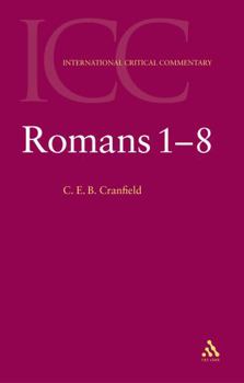 A Critical and Exegetical Commentary on the Epistle to the Romans: Introduction and Commentary on Romans I-VIII, Vol. 1 (Intl Critical Commentary)