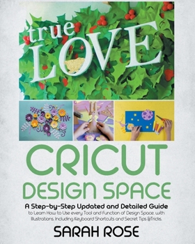 Paperback Cricut Design Space: A Step-by-Step Updated and Detailed Guide to Learn How to Use every Tool and Function of Design Space, with Illustrati Book