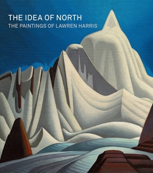 Hardcover The Idea of North: The Paintings of Lawren Harris Book