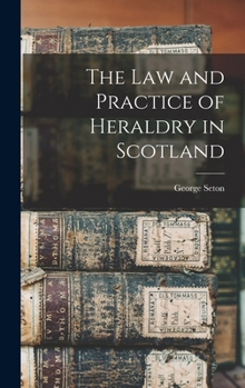 Hardcover The Law and Practice of Heraldry in Scotland Book
