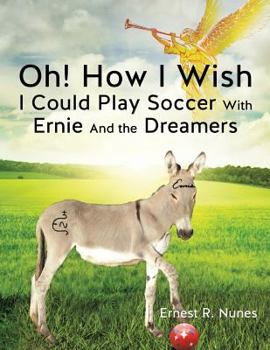 Paperback Oh! How I Wish I Could Play Soccer with Ernie and the Dreamers Book