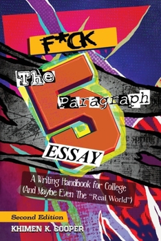 Paperback F*ck the 5 Paragraph Essay: A Writing Handbook for College (and Maybe the Real World) Book
