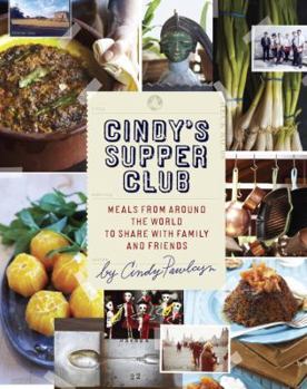 Hardcover Cindy's Supper Club: Meals from Around the World to Share with Family and Friends Book