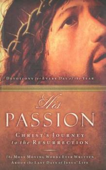 Hardcover His Passion: Christ's Journey to the Resurrection Book