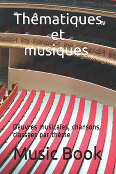 Paperback Thématiques et musiques: Oeuvres musicales, chansons, classées par thème [French] Book