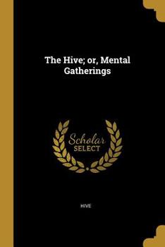 Paperback The Hive; or, Mental Gatherings Book