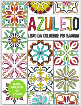 Azulejo - Libro da colorare per bambini: libro dei colori per bambini da 6 anni - 45 Azulejos per la colorazione - libro da colorare antistress e ... regalo - incl. modelli PDF (Italian Edition)