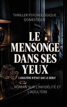 Paperback Le Mensonge dans ses yeux: ELLE A DÉCOUVERT L’IMPOSSIBLE (Série Vérités interdites) (French Edition) [French] Book