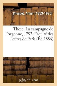 Paperback Thèse. La Campagne de l'Argonne, 1792. Faculté Des Lettres de Paris [French] Book