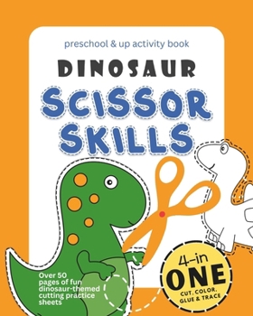 Dinosaur Scissor Skills Preschool & Up Activity Book: 4-in-1 Cut Color Glue and Trace, Over 50 pages of fun dinosaur-themed cutting practice sheets