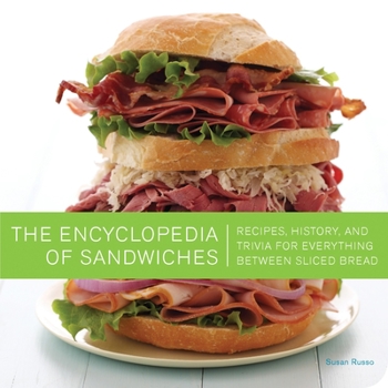 Paperback The Encyclopedia of Sandwiches: Recipes, History, and Trivia for Everything Between Sliced Bread Book