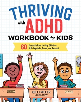 Paperback Thriving with ADHD Workbook for Kids: 60 Fun Activities to Help Children Self-Regulate, Focus, and Succeed Book