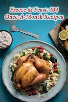 Paperback Freeze & Feast: 104 Once-A-Month Recipes Book