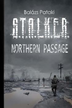 S.T.A.L.K.E.R.: Northern Passage - Book #2 of the S.T.A.L.K.E.R