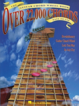 The Guitar Chord Wheel Book: Over 22,000 Chords!