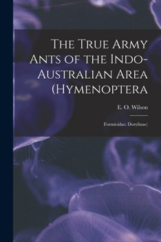 Paperback The True Army Ants of the Indo-Australian Area (Hymenoptera: Formicidae: Dorylinae) Book