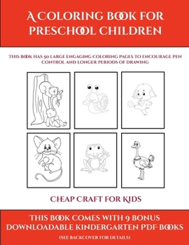 Cheap Craft for Kids (A Coloring book for Preschool Children): This book has 50 extra-large pictures with thick lines to promote error free coloring ... and to encourage longer periods of drawing