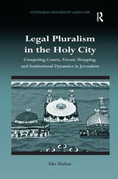 Hardcover Legal Pluralism in the Holy City: Competing Courts, Forum Shopping, and Institutional Dynamics in Jerusalem Book