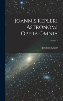 Hardcover Joannis Kepleri Astronomi Opera Omnia; Volume 6 [Latin] Book