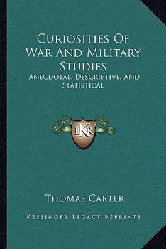 Paperback Curiosities Of War And Military Studies: Anecdotal, Descriptive, And Statistical Book