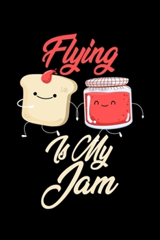 Flying is My Jam: Funny Flying Journal (Diary, Notebook) Christmas & Birthday Gift for Flying Enthusiasts