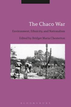 Paperback The Chaco War: Environment, Ethnicity, and Nationalism Book