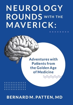 Hardcover Neurology Rounds with the Maverick: Adventures with Patients from the Golden Age of Medicine Book