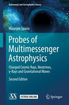 Hardcover Probes of Multimessenger Astrophysics: Charged Cosmic Rays, Neutrinos, &#947;-Rays and Gravitational Waves Book