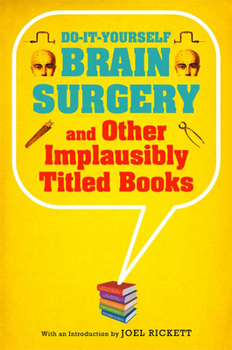 Hardcover Do-It-Yourself Brain Surgery and Other Implausibly Titled Books Book