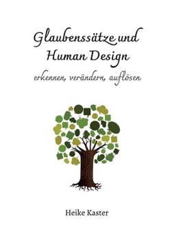 Glaubenssätze und Human Design: erkennen, verändern, auflösen (German Edition)