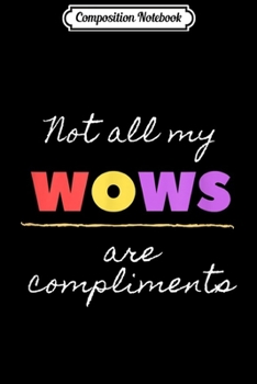 Paperback Composition Notebook: Not all my wows are compliments funny Journal/Notebook Blank Lined Ruled 6x9 100 Pages Book