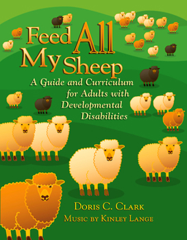 Paperback Feed All My Sheep: A Guide and Curriculum for Adults with Developmental Disabilities Book