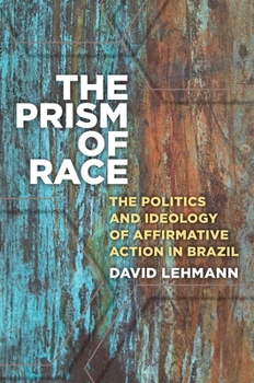 Hardcover The Prism of Race: The Politics and Ideology of Affirmative Action in Brazil Book