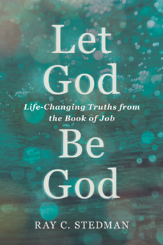 Paperback Let God Be God: Life-Changing Truths from the Book of Job Book