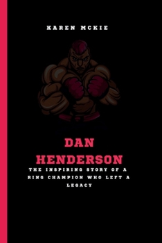 Paperback Dan Henderson: The Inspiring Story of a Ring Champion Who Left a Legacy Book