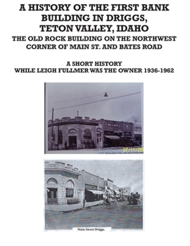 Paperback First Bank Building in Driggs Idaho: A Short History While Leigh Fullmer Owned the Building Book