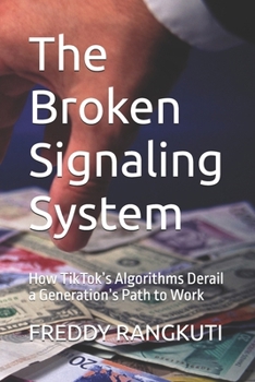 Paperback The Broken Signaling System: How TikTok's Algorithms Derail a Generation's Path to Work Book