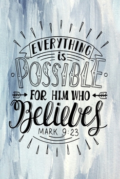 Paperback Everything is Possible For Him Who Believes Mark 9.23: A Guide for Scripture, Devotional Prayer Notebook, Prayer Journal, Thanks, and Spiritual Though Book