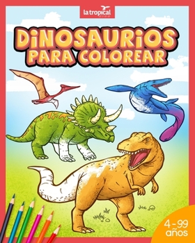 Paperback Dinosaurios para colorear: Mi gran libro de dinosaurios para colorear. Imágenes únicas e interesantes datos de los dinosaurios más famosos. Para [Spanish] Book
