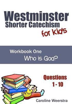 Paperback Westminster Shorter Catechism for Kids: Workbook One (Questions 1-10): Who is God? Book